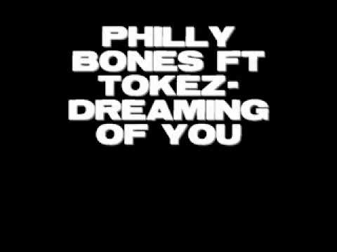 PHILLY BONES FT TOKEZ- DREAMING OF YOU.