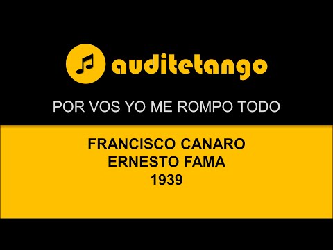 POR VOS YO ME ROMPO TODO - 1.1 - FRANCISCO CANARO - ERNESTO FAMA - 1939 - TANGO CANTATO