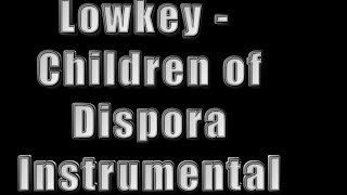 LOWKEY - CHILDREN OF DIASPORA INSTRUMENTAL