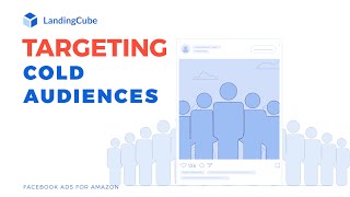 Targeting Cold Audiences - Facebook Ads for Amazon