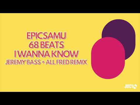 Epicsamu & 68 Beats-I Wanna Know -Jeremy Bass & All Fred Remix