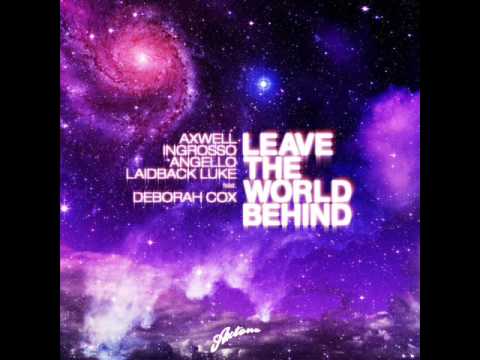 Angello, Ingrosso, Axwell, Laidback Luke feat. Deborah Cox - Leave The World Behind (Radio Edit)