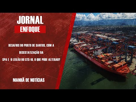 DESAFIOS DO PORTO DE SANTOS, COM A DESESTATIZAÇÃO DA SPA E O LEILÃO