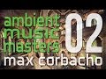 Ambient Music Masters - Max Corbacho