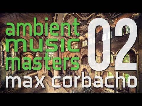 Ambient Music Masters - Max Corbacho