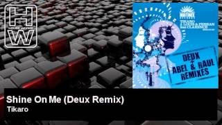 Download lagu Tikaro - Shine On Me - Deux Remix - feat. Clarence - HouseWorks mp3