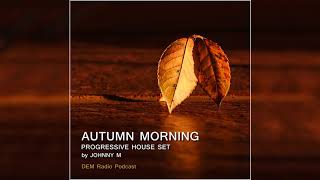 Autumn Morning | Deep Progressive House Set | DEM Radio Podcast | 2019 Mixed By Johnny M