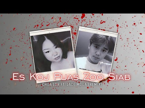 Es Koj Puas Zoo SIab - Chua Lor Ft. Jace Moua (REMIX) New Hmong Song 2024