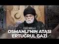 Osmanlı'nın Büyük Atası: Ertuğrul Gazi | Kuruluş Osman Özel Kolaj
