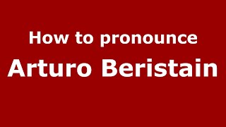 How to pronounce Arturo Beristain