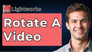 How To Rotate A Video Using Lightworks [2026 Guide]