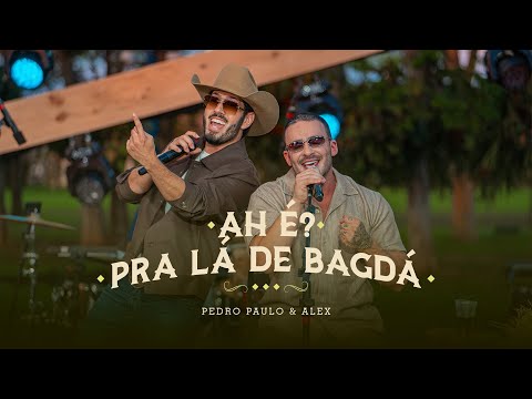 Pedro Paulo & Alex - Ah é / Pra lá de Bagdá (Ao Vivo) [PPA Acústico Sem Limites]