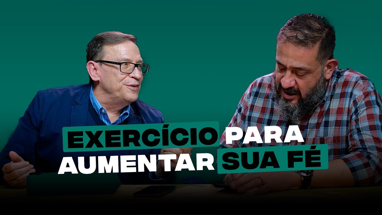 Exercício para aumentar a fé // Abe Huber e Luciano Subirá