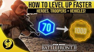 How to level up faster - Heroes, Troopers + Vehicles | STAR WARS Battlefront 2