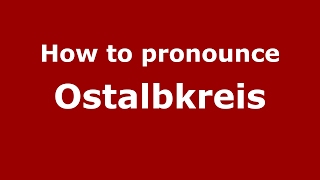 How to pronounce Ostalbkreis