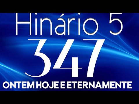 HINO 347 CCB - Ontem Hoje e Eternamente - HINÁRIO 5 COM LETRAS
