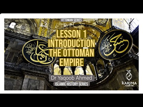 1 || Introduction - The Ottoman Empire  || Dr. Yaqoob Ahmed  || Ottoman Series