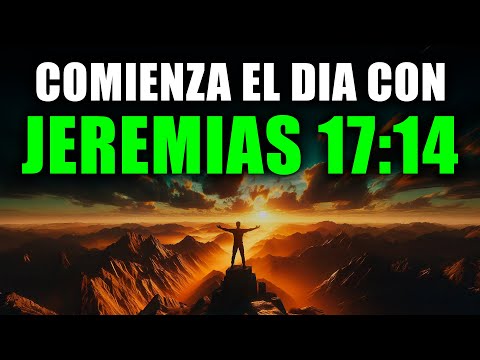 Comienza tu Día con JEREMÍAS 17 : 14 | Oración Poderosa de la Mañana de Paz y Sanación