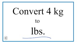 How to Convert 4 Kilograms to Pounds (4kg to lbs)