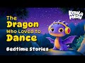 The Dragon Who Loved To Dance 🪩 Kind Caring Bedtime Stories Collection For Kids