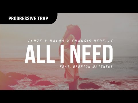 Vanze x Balco x Fransis Derelle - All I Need (feat. Brenton Mattheus)