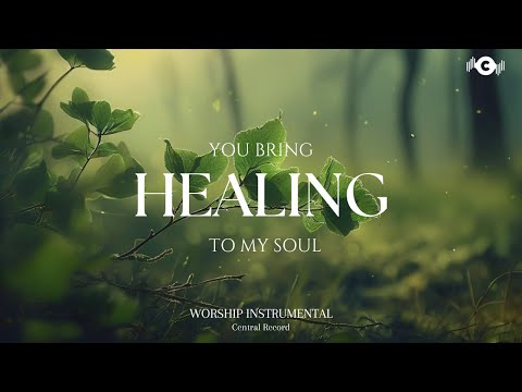 YOU BRING HEALING TO MY SOUL - Soaking worship instrumental | Prayer and Devotional