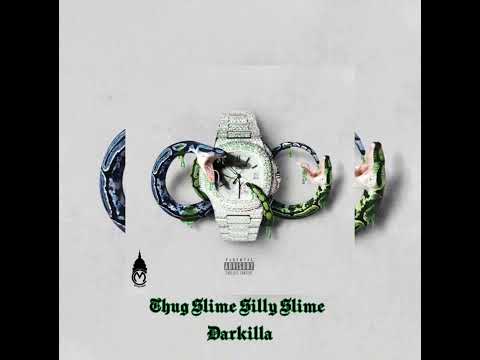 Thug Slime, Silly Slime - Darkilla ( ΚΑΘΑΡΟΣ ΗΧΟΣ ) ( FULL )