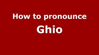 How to pronounce Ghio
