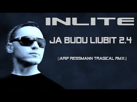 InLite -- Ja budu liubit 2.4 [:arif ressmann tragical rmx:]