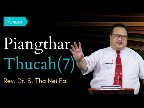 Pathian Thu : Piangthar Thucah (7) - Rev. Dr. S. Ṭha Nei Fai