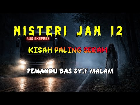 Misteri Jam 12 - Kisah Paling Seram | Pemandu Bas Syif Malam 