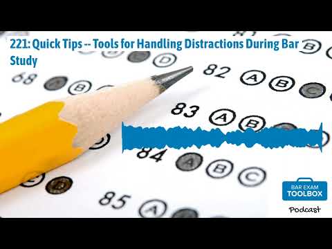 221: Quick Tips -- Tools for Handling Distractions During Bar Study | The Bar Exam Toolbox...