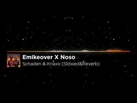 Emikeover X Noso - Schaden & Knaxx (Slowed&Reverb)