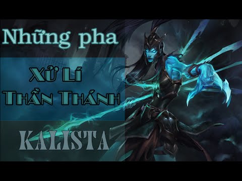 Những pha xử lí thần thánh của Kalista