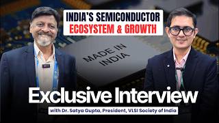 India’s VLSI Ecosystem & Growth | Indian Govt & VLSI Society of India Initiatives | Dr. Satya Gupta