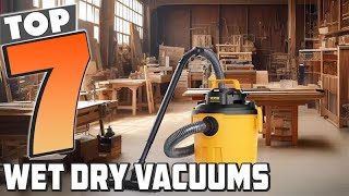 Top 7 Wet Dry Vacuums: Powerful Cleaners for Every Mess!