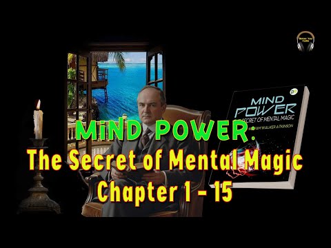 Mind Power:   The Secret Of Mental Magic Part-1 Full Audiobook