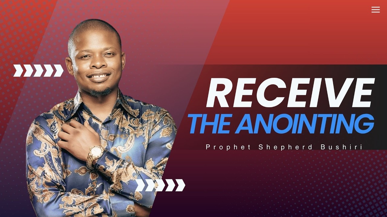 THE ANOINTING | PROPHET SHEPHERD BUSHIRI