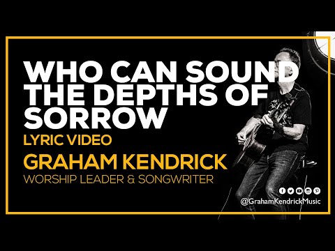 Who Can Sound The Depths Of Sorrow - Graham Kendrick - Prayer Song Lyric Video