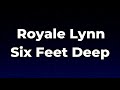 Royale Lynn - Six Feet Deep Lyrics