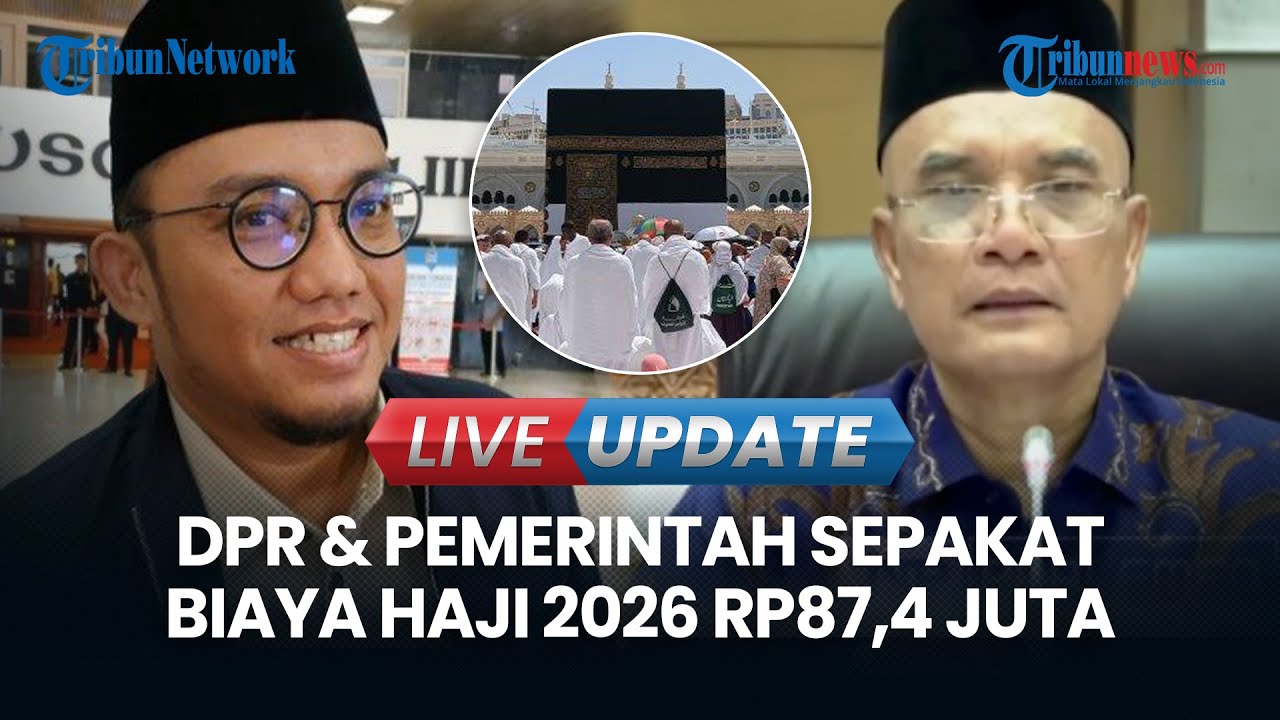 LIVE UPDATE | DPR & Pemerintah Sepakati BPIH 2026 Sebesar Rp87,4 Juta, Per Jemaah Bayar Rp54,1 Juta