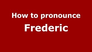 How to pronounce Frederic