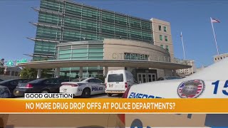 Good Question: No more drug drop offs at police departments?