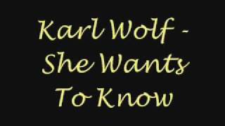 Karl Wolf She Wants To Know