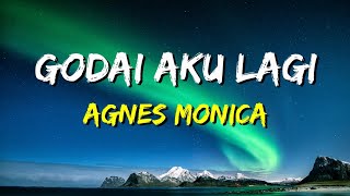 Agnes Monica - Godai Aku Lagi (Lirik)