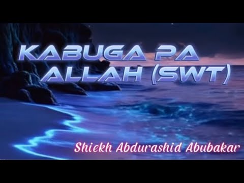 📌“ KABUGAH PA ALLAH (SWT) “🎙️𝐒𝐇𝐈𝐄𝐊𝐇 𝐀𝐁𝐃𝐔𝐑𝐀𝐒𝐇𝐈𝐃 𝐀𝐁𝐔𝐁𝐀𝐊𝐀𝐑