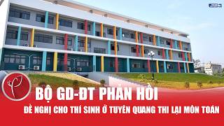 Bộ GD-ĐT phản hồi đề nghị cho thí sinh ở Tuyên Quang thi lại môn Toán