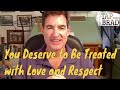 You Deserve to Be Treated with Love and Respect (yes...yes you do) - Tapping with Brad Yates