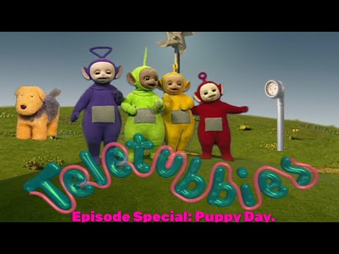 Teletubbies Episode Special: Puppy Day.