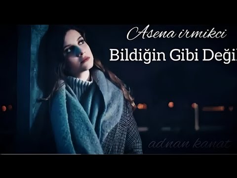 Asena İrmikci - Bildiğin Gibi Değil